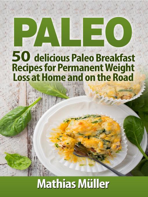 Title details for 50 delicious Paleo Breakfast Recipes for Permanent Weight Loss at Home and on the Road: Paleo Recipes, #1 by Mathias Müller - Available